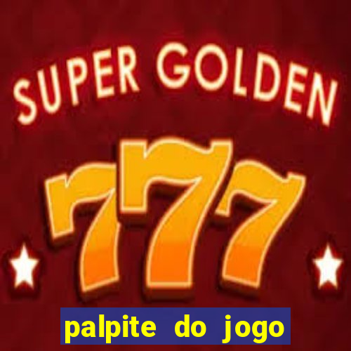 palpite do jogo aberto de hoje